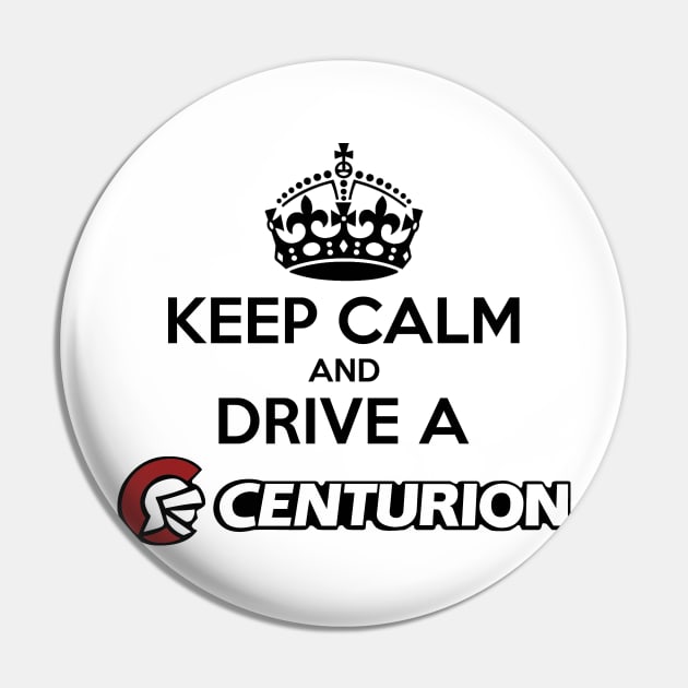 Keep Calm and drive a Centurion - Black Print Pin by The OBS Apparel