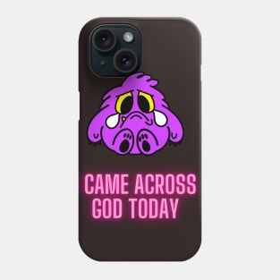 I came across God today Phone Case