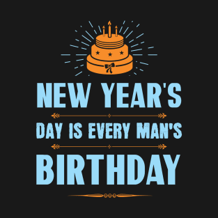 New Year's Day is every man's birthday T-Shirt