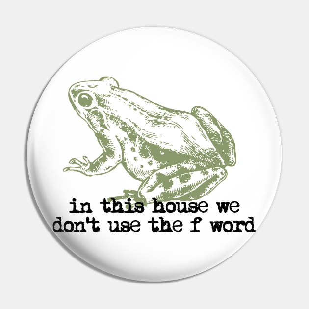 In This House We Don't Use The F' Word Pin by RobinBegins