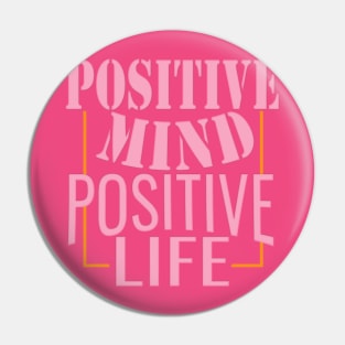 Positive mind positive life Pin