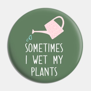 Sometimes I Wet My Plants Pin