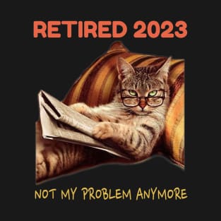 Retired 2023 Not My Problem Anymore T-Shirt