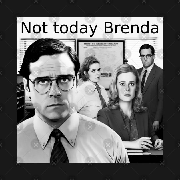 Not today Brenda Office Humour by Duke's