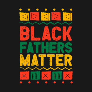 Juneteenth Black Fathers Matter Dad Pride Fathers Day T-Shirt