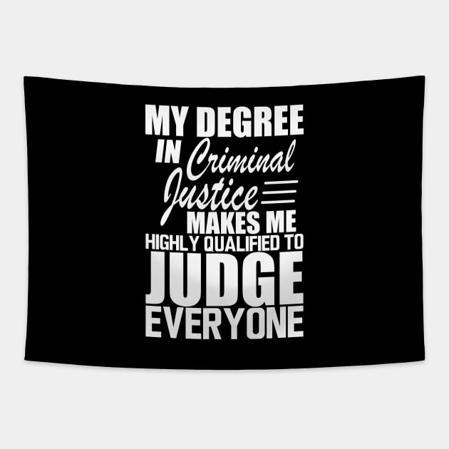 Criminal Justice - My degree in criminal justice makes me highly qualified to judge everyone w Tapestry by KC Happy Shop