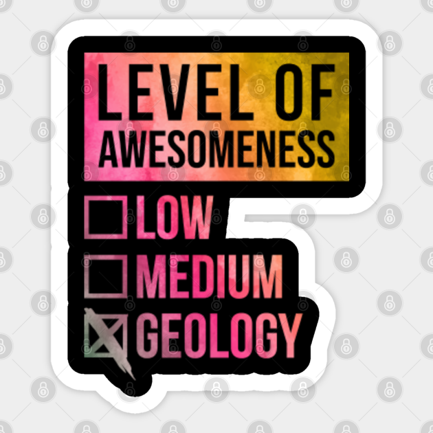 Funny Level Of Awesomeness Low Geology Geologist Geologists Saying Quote For A Birthday Or Christmas - School - Sticker