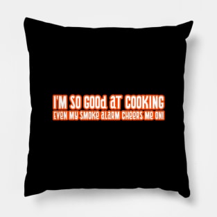 I'm So Good At Cooking Even My Smoke Alarm Cheers Me On Cooking Food Funny Quote Pillow