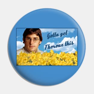 Gotta Get Theroux This Pin