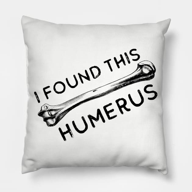 I Found This Humerus Bone Funny Archaeology Pun Pillow by Zen Cosmos Official