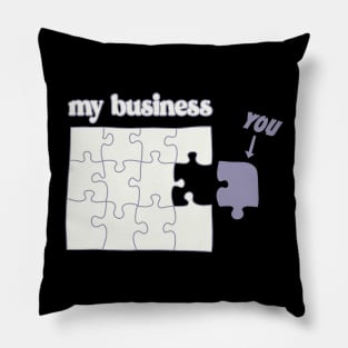 You Don't Fit in My Business puzzle mind your business Pillow