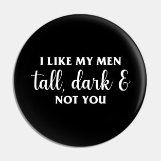 Tall, Dark & Not You Pin