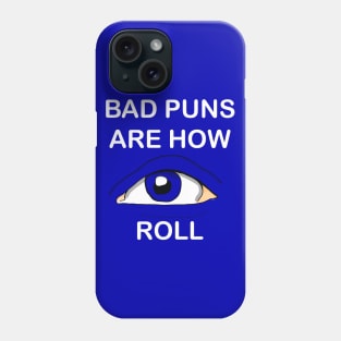 Bad puns are how EYE roll white Phone Case