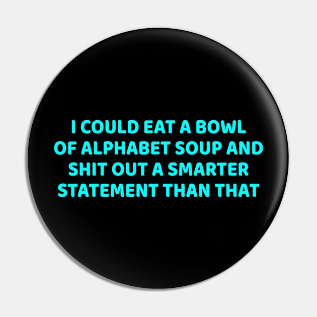 Funny - I Could Eat A Bowl Of Alphabet Soup - Funny Joke Statement Humor Slogan Quotes Pin by  hal mafhoum?