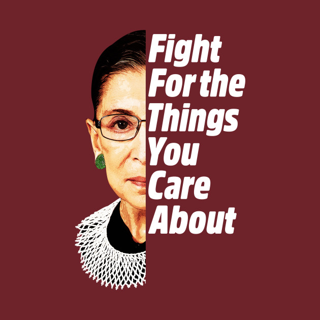 RBG Ruth Bader Ginsburg Fight For The Things You Care About