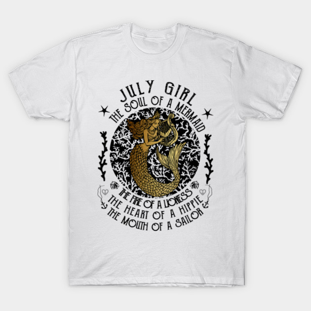 July Girl Soul Of A Mermaid July Girl Soul Of A Mermaid T Shirt Teepublic