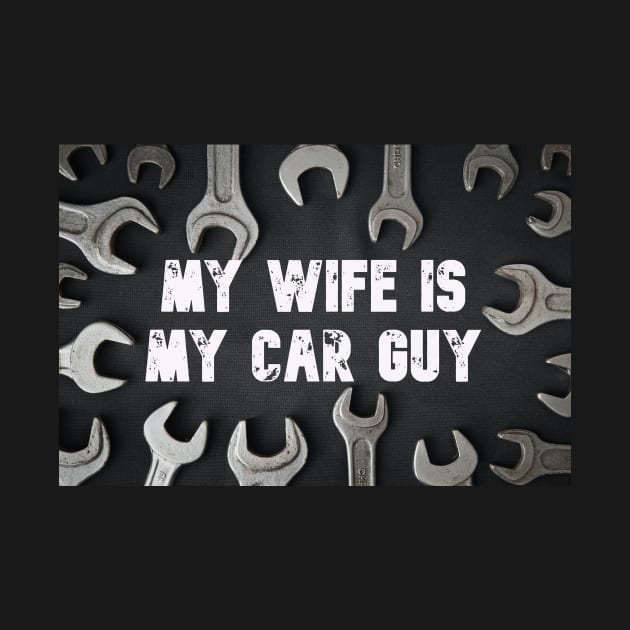 My wife is my car guy by Artful Gifts