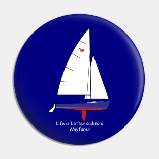 Wayfarer Sailboat - Life Is Better Sailing a Wayfarer Pin