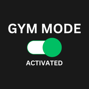 Gym Mode: Activated Funny Lifting T-Shirt