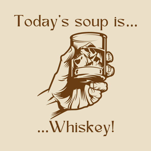 Today’s soup is… whiskey! by Silver Lining Gift Co.