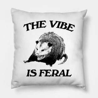 Possum The Vibe is Feral shirt, Funny Possum Meme Pillow