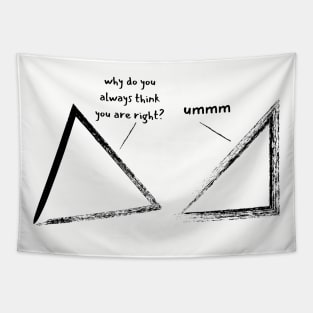 Why do you always think you are right? Math geometry dad joke Tapestry