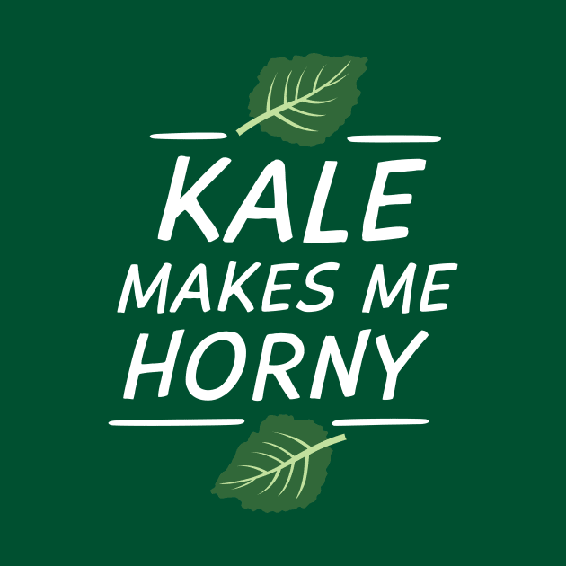 Kale Makes Me Horny T Shirt by anothertshirtco