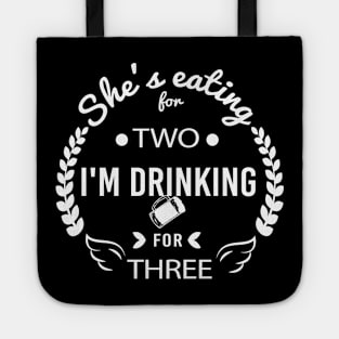 She's Eating for Two I'm Drinking for Three Celebrating Fatherhood, Gift Idea for Dad Hilarious tshirt Tote