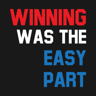 Winning was the easy part T-Shirt