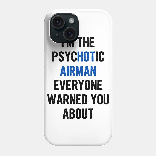 I'm The Psychotic Airman Everyone Warned You About Phone Case by divawaddle