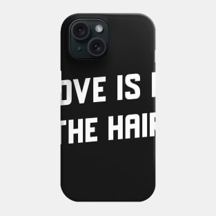 LOVE IS IN THE HAIR Phone Case