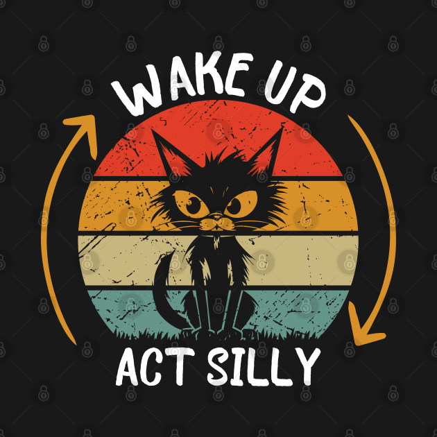 Wake Up Act Silly Funny Cat by The Teehive