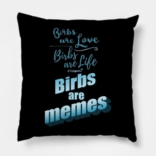 birbs are love, birbs are life, birbs are memes Pillow