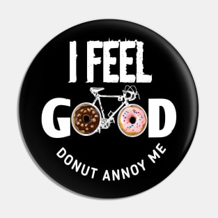 I Feel Good Donut annoy Me Pin