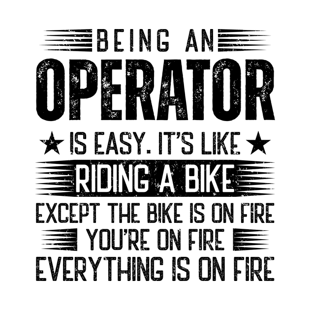 Being An Operator Is Easy by Stay Weird