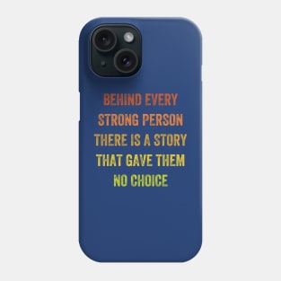 behind every strong person there is a story that gave them no choice, Vintage Style Phone Case