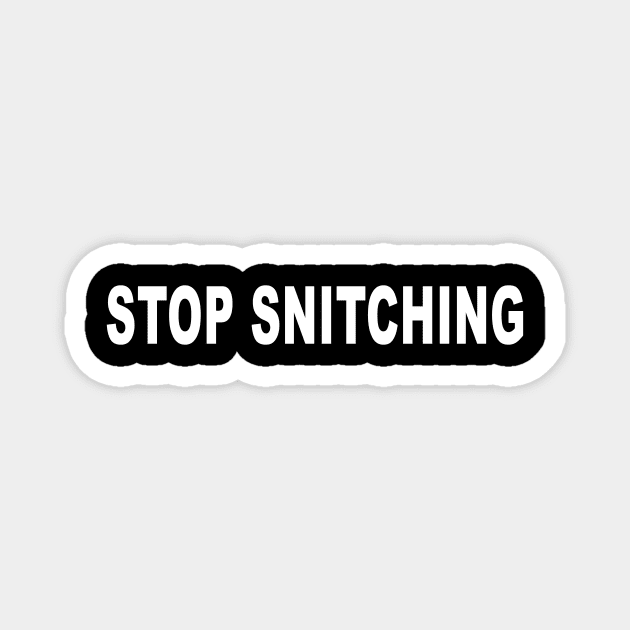 STOP SNITCHING Magnet by CelestialTees