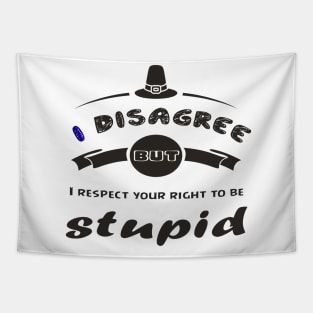 I Disagree But I Respect Your Right To Be Stupid - Funny gifts Tapestry