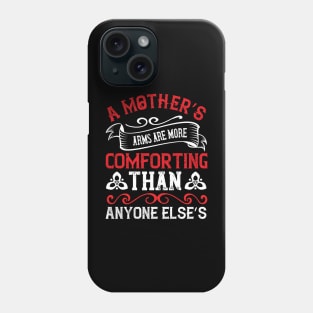 A mother’s arms are more comforting than anyone else’s Phone Case