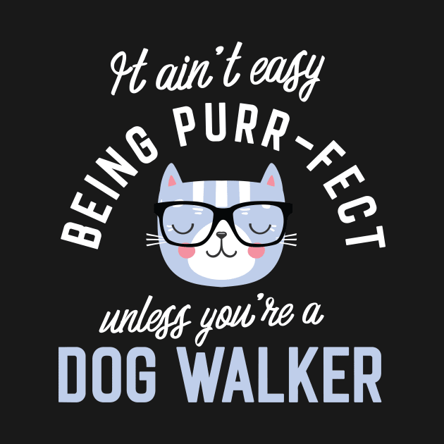 Dog Walker Cat Lover Gifts - It ain't easy being Purr Fect by BetterManufaktur