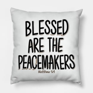 BLESSED ARE THE PEACEMAKERS MATTHEW 5:9 Pillow