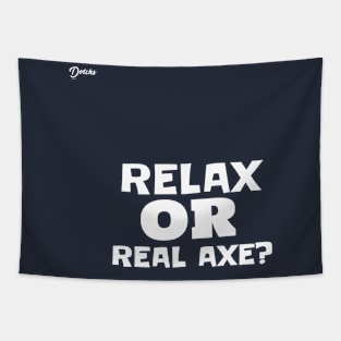 relax or real axe - Dotchs Tapestry