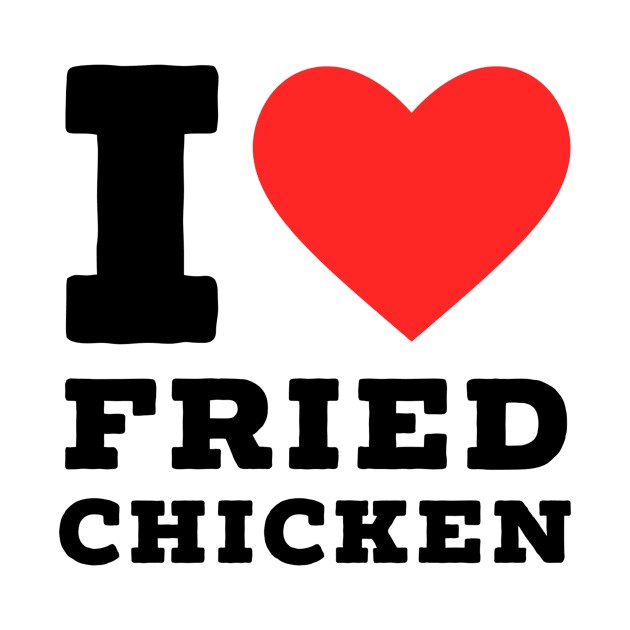 i love Fried chicken by richercollections