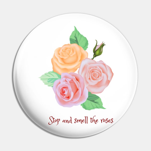 Stop and smell the roses Pin by Salasala