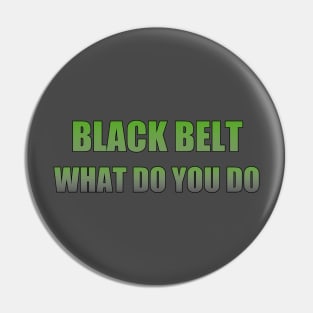 Black belt what do you do Pin