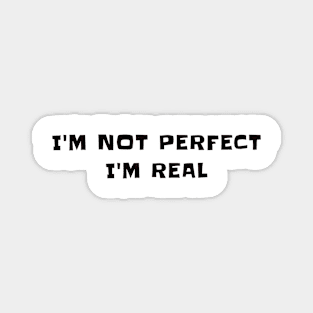 I'm not perfect I'm real Magnet