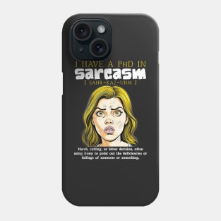 I have a PhD in sarcasm Phone Case