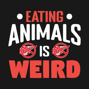 eating animals is weird T-Shirt