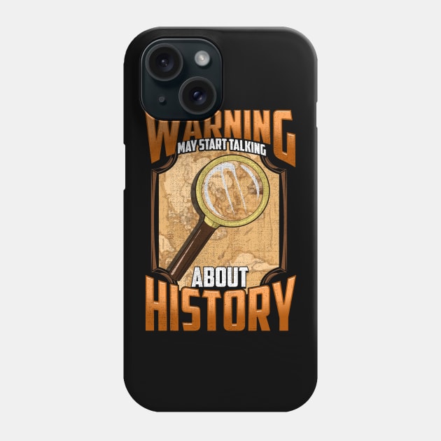 Warning: May Start Talking About History Historian Phone Case by theperfectpresents