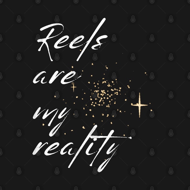 REELS ARE MY REALITY - BLACK AND WHITE ORIGINAL by SureEtAlliste